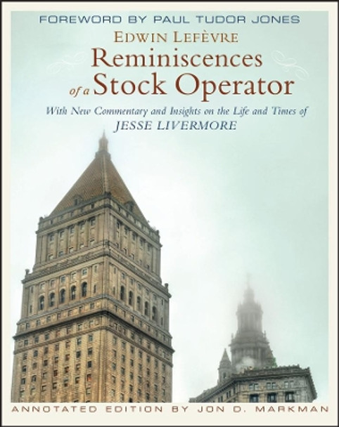 Reminiscences of a Stock Operator: With New Commentary and Insights on the Life and Times of Jesse Livermore by Edwin Lefevre 9780470481592