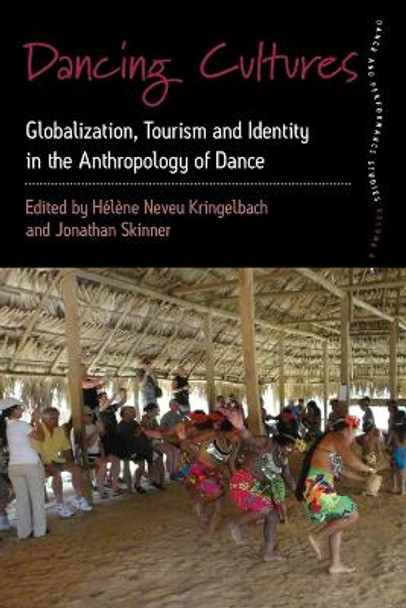 Dancing Cultures: Globalization, Tourism and Identity in the Anthropology of Dance by Helene Neveu Kringelbach 9781782385226