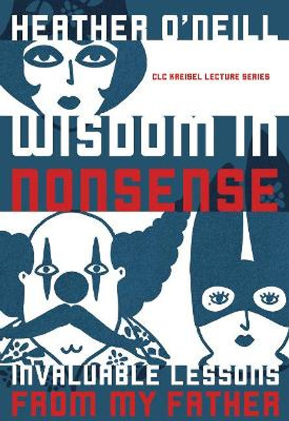 Wisdom in Nonsense: Invaluable Lessons from My Father by Heather O'Neill 9781772123777