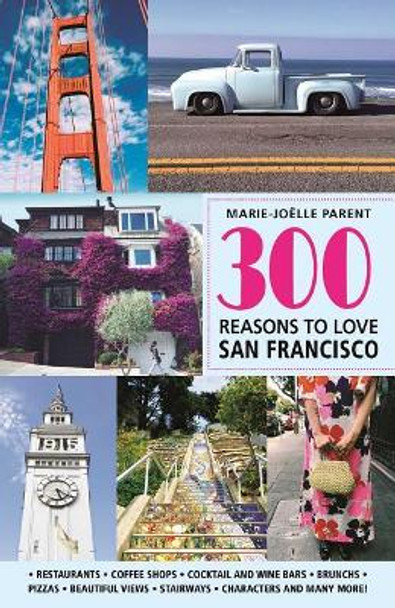 300 Reasons to Love San Francisco by Marie-Joelle Parent 9781988002507