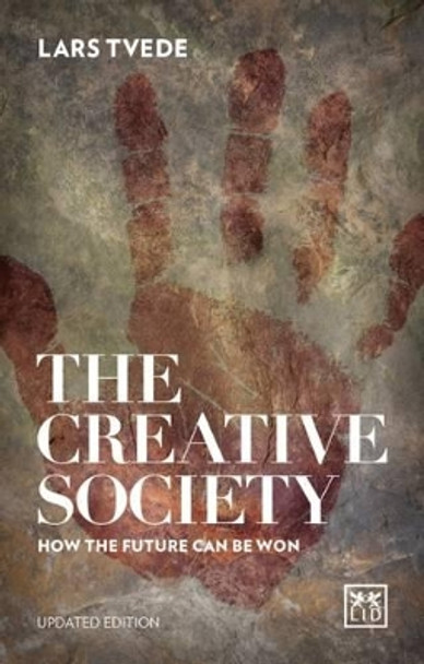 Creative Society: How the Future Can be Won: 2016 by Lars Tvede 9781910649725