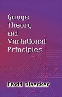 Gauge Theory and Variational Principles by David Bleecker 9780486445465