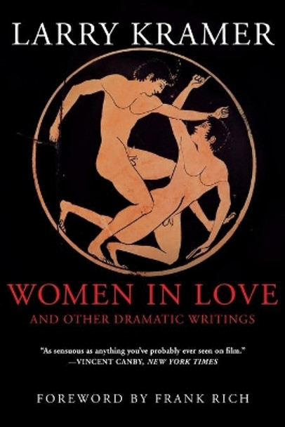 Women in Love and Other Dramatic Writings: Women in Love, Sissies' Scrapbook, a Minor Dark Age, Just Say No, the Farce in Just Saying No by Larry Kramer 9780802139160