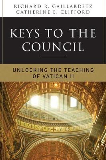 Keys to the Council: Unlocking the Teaching of Vatican II by Richard R. Gaillardetz 9780814633687