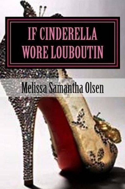 If Cinderella wore Louboutin by Melissa Samantha Nayger 9781480176454
