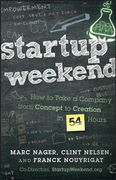 Startup Weekend: How to Take a Company From Concept to Creation in 54 Hours by Marc Nager 9781118105092