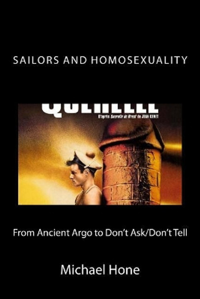 Sailors and Homosexuality: From Ancient Argo to Don't Ask/Don't Tell by Michael Hone 9781530200429