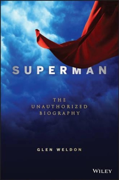 Superman: A Biography: The Unauthorized Biography by Glen Weldon 9781118341841