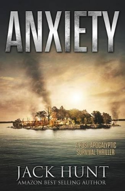 Anxiety - A Post-Apocalyptic Survival Thriller by Jack Hunt 9781542808217