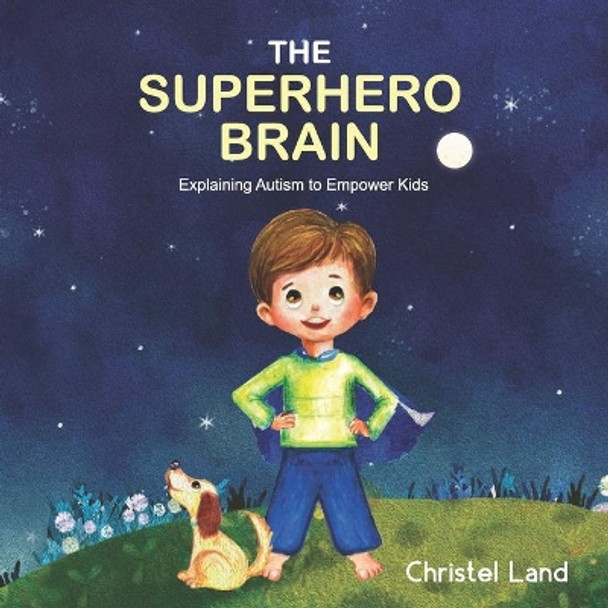 The Superhero Brain: Explaining Autism to Empower Kids (Boy, Light Skin) by Christel Land 9781542887212