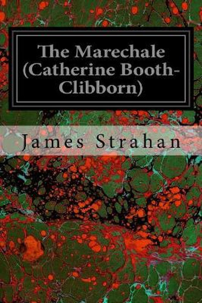 The Marechale (Catherine Booth-Clibborn) by James Strahan 9781544658391