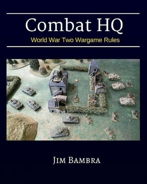 Combat HQ: World War Two Wargame Rules by Jim Bambra 9781530889778