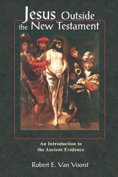 Jesus Outside the New Testament: Introduction to the Ancient Evidence by Robert E.Van Voorst 9780802843685