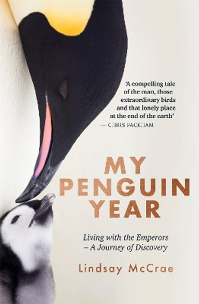 My Penguin Year: Living with the Emperors - A Journey of Discovery by Lindsay McCrae 9781529325454