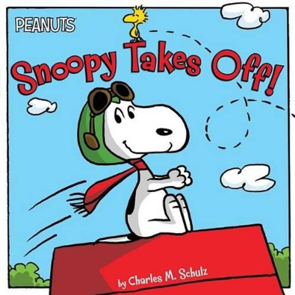 Snoopy Takes Off! by Charles M Schulz 9781481425544