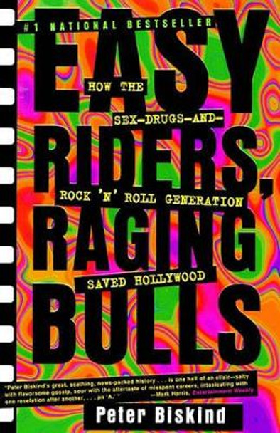 Easy Riders, Raging Bulls: How the Sex, Drugs and Rock and Roll Generation Saved Hollywood by Peter Biskind 9780684857084