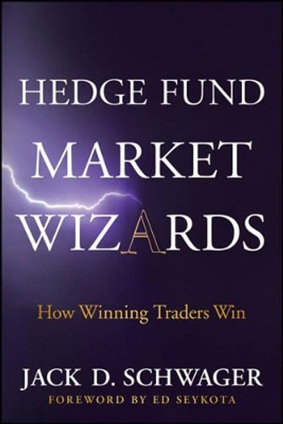 Hedge Fund Market Wizards: How Winning Traders Win by Jack D. Schwager 9781118273043
