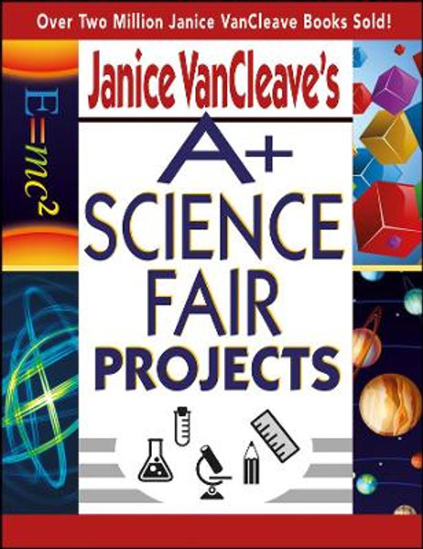 Janice VanCleave's A+ Science Fair Projects Janice VanCleave 9780471331025