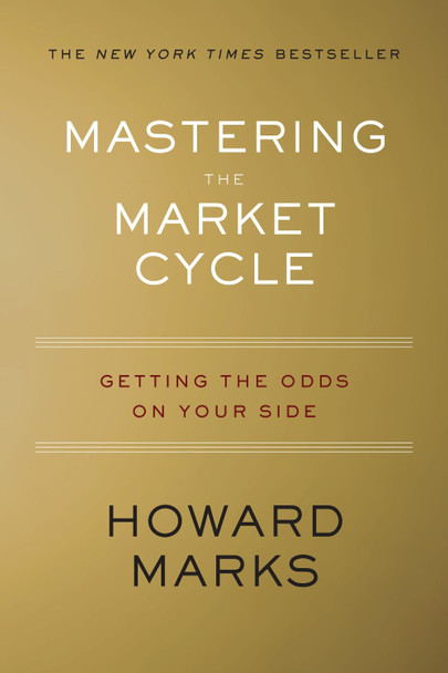 Mastering the Market Cycle: Getting the Odds on Your Side by Howard S Marks 9781328479259