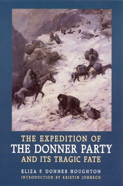 The Expedition of the Donner Party and Its Tragic Fate by Eliza P. Donner Houghton 9780803273047