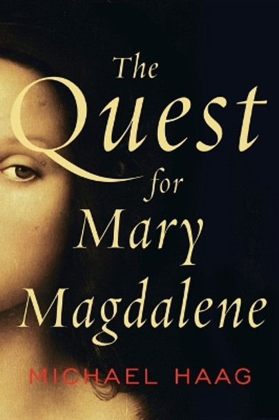 The Quest for Mary Magdalene by Michael Haag 9780062059765