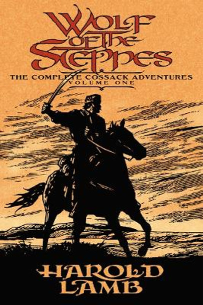 Wolf of the Steppes: The Complete Cossack Adventures, Volume One by Harold Lamb 9780803280489