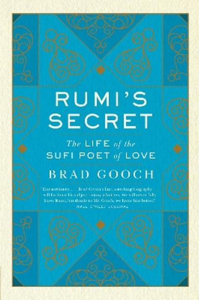 Rumi's Secret: The Life of the Sufi Poet of Love by Brad Gooch 9780061999154