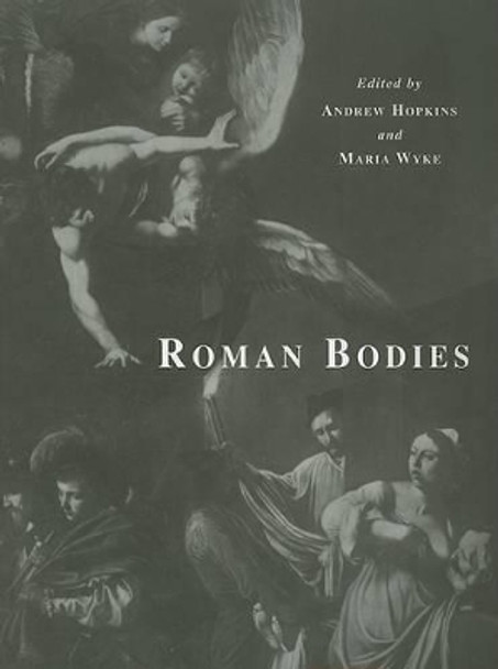 Roman Bodies: Antiquity to the Eighteenth Century by A. Hopkins 9780904152449