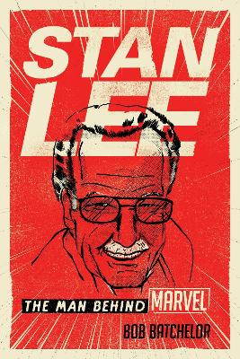 Stan Lee: The Man behind Marvel by Bob Batchelor 9781538128435