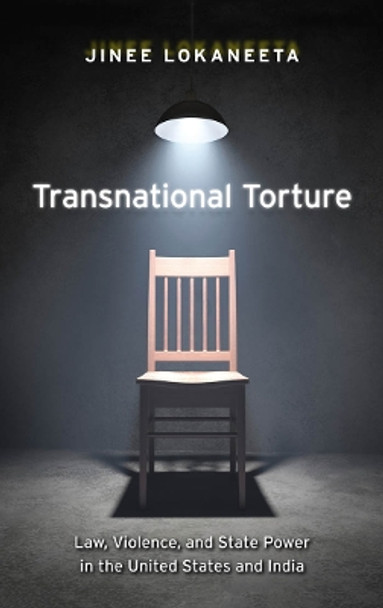 Transnational Torture: Law, Violence, and State Power in the United States and India by Jinee Lokaneeta 9780814752791