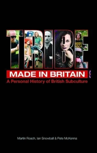 Tribe Made in Britain: A Personal History of British Subculture by Martin Roach 9781906191290