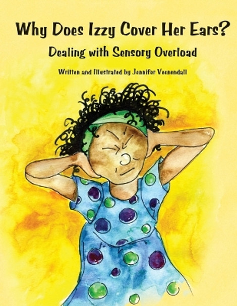 Why Does Izzy Cover Her Ears?: Dealing with Sensory Overload by Jennifer Veenendall 9781934575468
