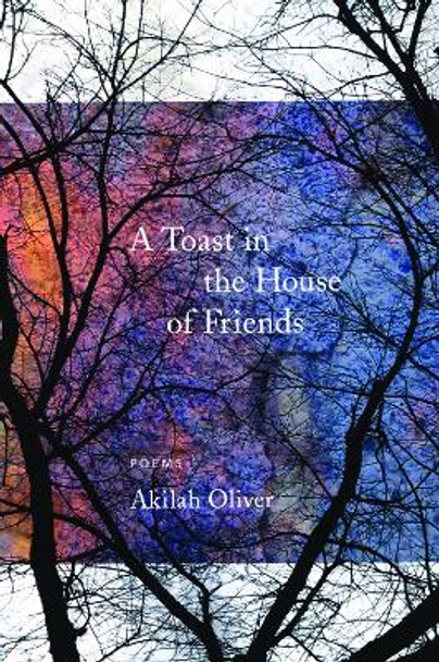 A Toast in the House of Friends by Akilah Oliver 9781566892223