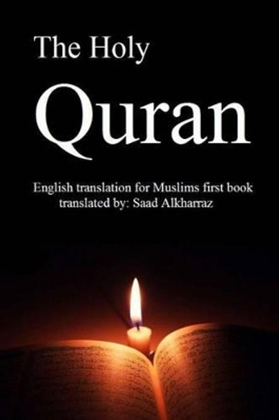 The Holy Quran: English translation of Muslims first book by Saad Alkharraz 9781482560510
