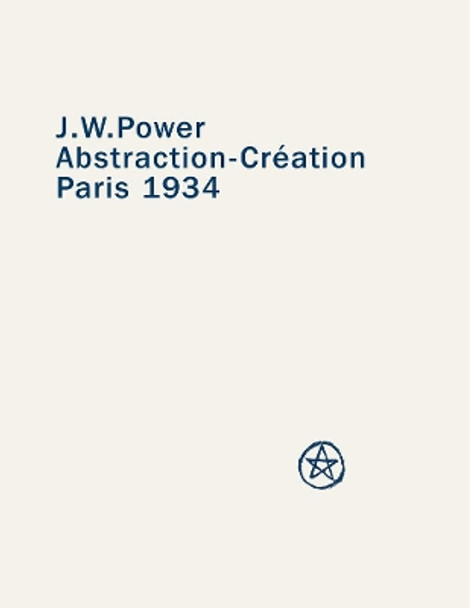 J. W. Power: Abstraction-creation: Paris 1934 by A.D.S. Donaldson 9780909952402