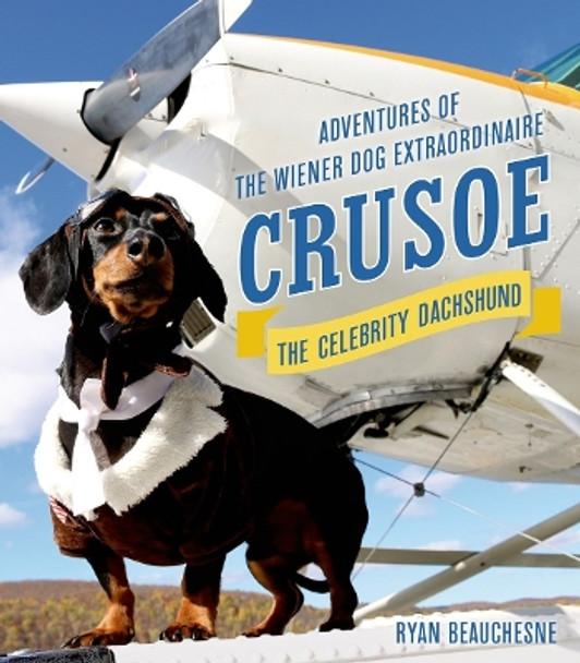 Crusoe, the Celebrity Dachshund by Ryan Beauchesne 9781250074393