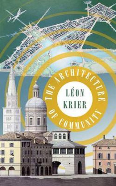 The Architecture of Community by Leon Krier 9781597265799