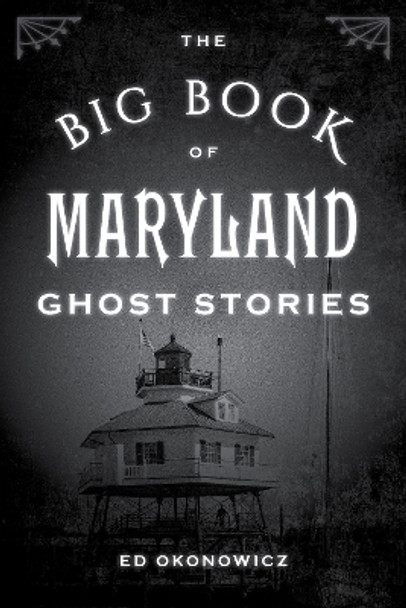 The Big Book of Maryland Ghost Stories by Ed Okonowicz 9781493043880