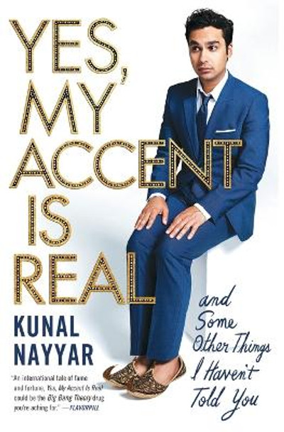 Yes, My Accent Is Real: And Some Other Things I Haven't Told You by Kunal Nayyar 9781476761848