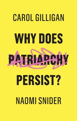 Why Does Patriarchy Persist? Carol Gilligan (New York University) 9781509529131