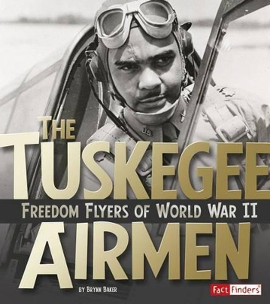 Tuskegee Airmen: Freedom Flyers of World War II (Military Heroes) by Brynn Nicole Baker 9781491449073