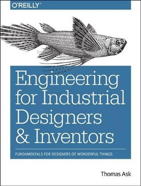 Engineering for Industrial Designers and Inventors by Thomas Ask 9781491932612