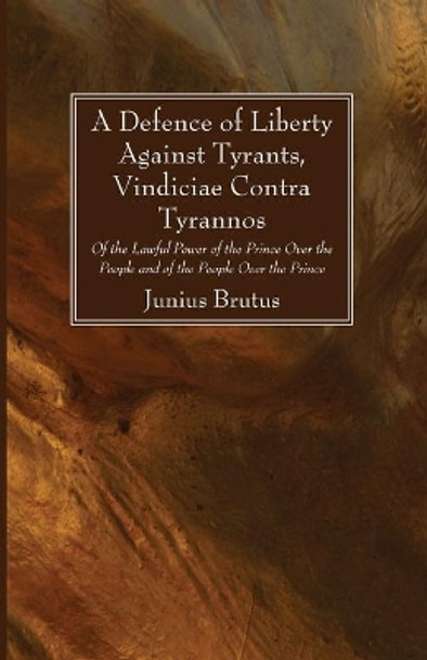 A Defence of Liberty Against Tyrants, Vindiciae Contra Tyrannos by Junius Brutus 9781532612732