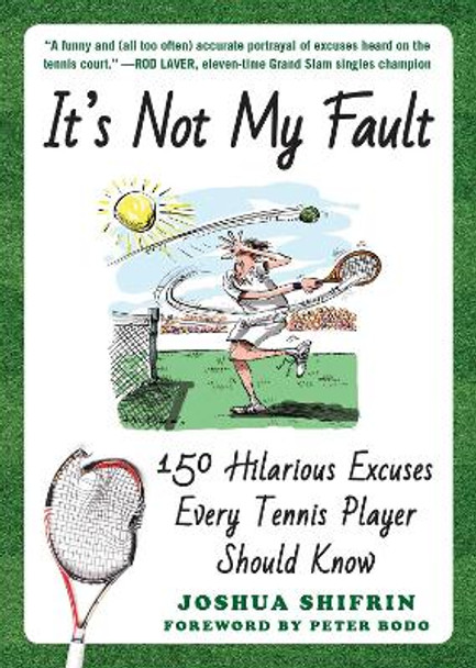 It's Not My Fault: 150 Hilarious Excuses Every Tennis Player Should Know by Joshua Shifrin 9781510730533