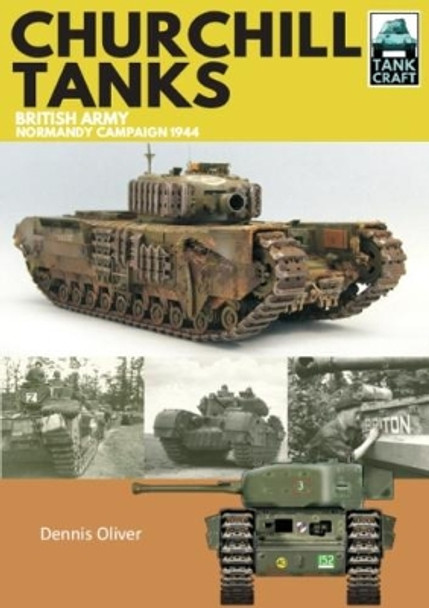 Churchill Tanks: British Army, North-West Europe 1944-45 by Dennis Oliver 9781526710888