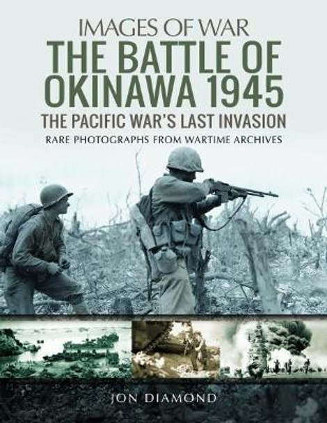 The Battle of Okinawa 1945: The Real Story Behind Hacksaw Ridge by Jon Diamond 9781526726001