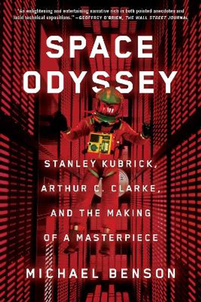 Space Odyssey: Stanley Kubrick, Arthur C. Clarke, and the Making of a Masterpiece by Michael Benson 9781501163944