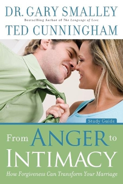 From Anger to Intimacy Study Guide: How Forgiveness can Transform Your Marriage by Dr. Gary Smalley 9780800725822