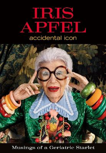 Iris Apfel: Accidental Icon by Iris Apfel 9780062405081