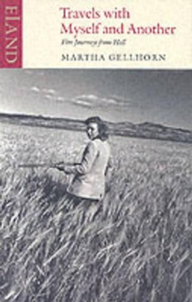 Travels with Myself and Another by Martha Gellhorn 9780907871774